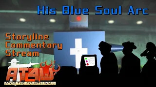 AT4W Storyline Commentary Stream 4: "His Blue Soul" Arc - Livestreams