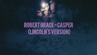 Robert Grace - Casper(Lincoln's version) lyrics video