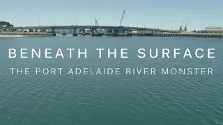 BENEATH THE SURFACE: The Port Adelaide River Monster