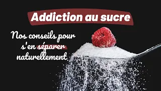 Addiction au sucre : comment s'en défaire naturellement ? | Soriavie
