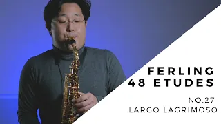 【FERLING 48 Etudes for Saxophone】- No.27 Largo Lagrimoso by Wonki Lee