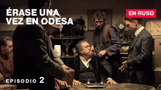 ÉRASE UNA VEZ EN ODESA. Película Rusa / Subtitulada. Episodio 2 de 12. RusFilmES