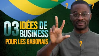 GABON : Les 03 MEILLEURES idées de business à lancer avant la fin d'année