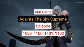 Againts The Sky Supreme ( Ni thian zhizun ) Episode 1099, 1010, 1011, 1012  || Alurcerita