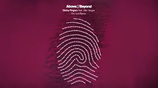 Above & Beyond - Sticky Fingers feat. Alex Vargas (Om Unit Remix)