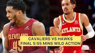 ATLANTA HAWKS VS CLEVELAND CAVALIERS FINAL 5:55MINS ACTION / MARCH 28,2023