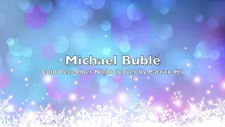 Michael Bublé - Cold December Night (Cover by Patrick H.)