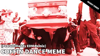 COFFIN DANCE MEME (PedroDJDaddy EDM Remix)