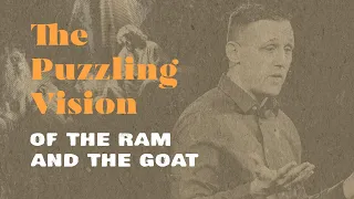 The Puzzling Vision of the Ram and the Goat | Daniel 8
