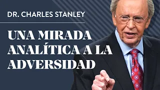 Una mirada analítica a la adversidad – Dr. Charles Stanley