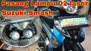 pasang lampu tembak D2 laser di hedlamp motor smash. pengganti lampu utama