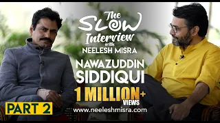 Nawazuddin Siddiqui | Part 2 | The Slow Interview with Neelesh Misra