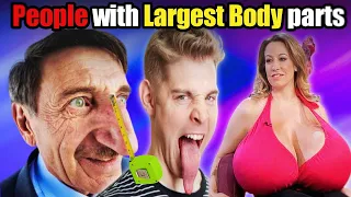 People with the Largest and Longest body parts in the world.