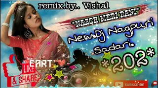 NAACH MERI RANI | New Nagpuri   Sadri DJ song  2021