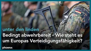 unter den linden: "Bedingt abwehrbereit - Wie steht es um Europas Verteidigungsfähigkeit?"