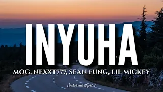 Inyuha (Lyrics) - MOG, Nexxt777, Sean Fung, Lil Mickey