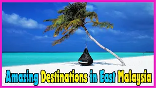 Top 10 Most Amazing Destinations in East Malaysia