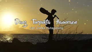 Dang Turpukta Hamoraon - iwan fheno m (lirik) cipt: Dakka Hutagalung