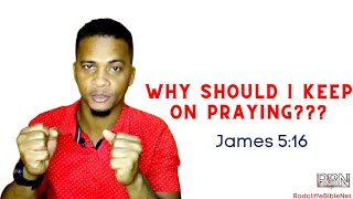 KEEP ON PRAYING. The effectual fervent prayer of a righteous man availeth much. James 5:16
