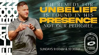 The Remedy for Unbelief is Found in His Presence - Not Our Pedigree | John 8:12-47