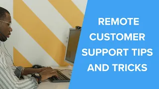 6 Tips and Tricks to Improve Your Remote Customer Support  | Benefits of Remote Customer Support