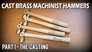 CAST BRASS MACHINIST HAMMERS - PART 1, THE CASTING