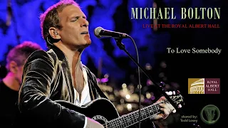 Michael Bolton - "To Love Somebody" (Live At The Royal Albert Hall)