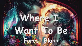 Forest Blakk – Where I Want To Be (Lyrics) 💗♫