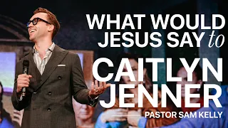 What Would Jesus Say To Caitlyn Jenner? | Sam Kelly