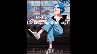 Gorillaz - Feel good inc (no laughing & no rap) {𝐒𝐥𝐨𝐰𝐞𝐝 & 𝐫𝐞𝐯𝐞𝐫𝐛}