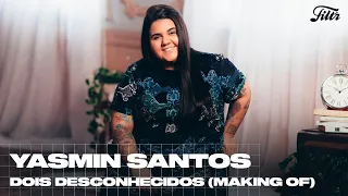 YASMIN SANTOS - Dois Desconhecidos (MAKING OF) | Filtr Brasil