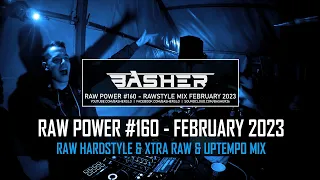 Basher - RAW Power #160 (Raw Hardstyle & Xtra Raw & Uptempo Mix February 2023)