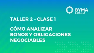 TALLER 2 – CÓMO ANALIZAR BONOS Y OBLIGACIONES NEGOCIABLES - CLASE 1