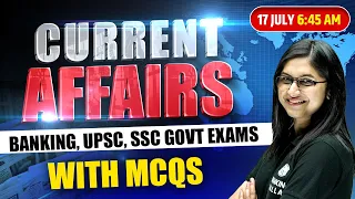 17 July 2023 Current Affairs | Current Affairs Today | Daily Current Affairs by Sushmita Mam