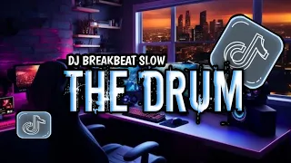DJ THE DRUM BREAKBEAT SLOW TERBARU VIRAL TIKTOK
