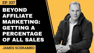 EP 337 // Beyond Affiliate Marketing: Getting a Percentage of All Sales // James Schramko