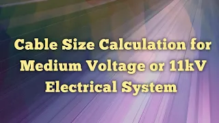 Cable Size Calculation for Medium Voltage or 11kV Electrical Systems