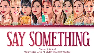 TWICE (트와이스) – 'Say Something' (Color Coded Lyrics Han/Pt/Rom/가사)