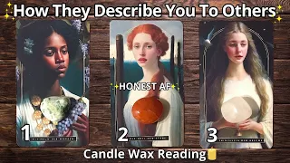 CANDLE WAX READING🕯💖HOW WOULD THEY DESCRIBE YOU TO OTHERS?🔥HONEST AF✨#pickacard Tarot Reading