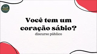 Discurso: Você tem um coração sábio?