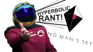 NO MAN’S SKY Hyperbolic Rant