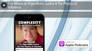 Cris Moore on Algorithmic Justice & The Physics of Inference