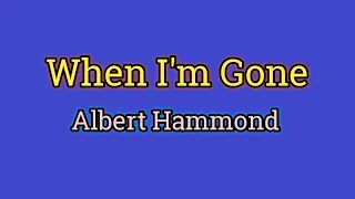 When I'm Gone - Albert Hammond (Lyrics Video)