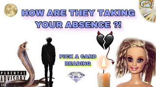 (PICK A CARD) how are they taking your absence ?!