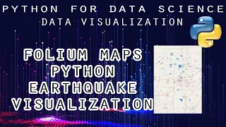 Folium Web based Maps Python (Earthquake Visualization)