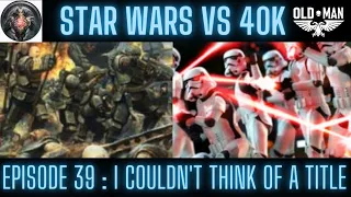 Star Wars vs Warhammer 40K Episode 39: The Death of Defiance - Reaction