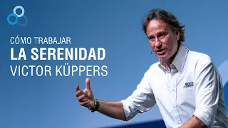 ¿Cómo trabajar la serenidad? | Victor Küppers