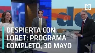 Despierta con Loret - Programa Completo 30 de Mayo 2019