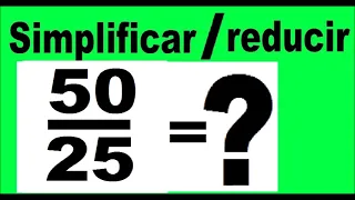 simplificar 50/25  reducir 50/25 . Ejemplo de como simplificar una fracción.