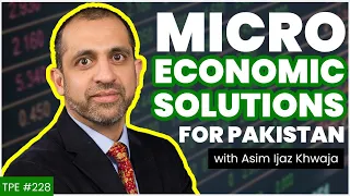 How bad is the Pakistani Economy? - Dr. Asim Ijaz Khwaja - Micro Economic Solutions -#TPE 229